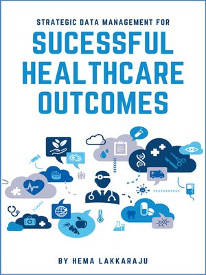 cover image of Strategic Data Management for Successful Healthcare Outcomes